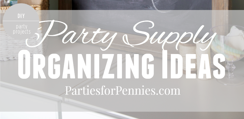 Party Supply Organization Ideas - Parties For Pennies